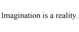 IMAGINATION IS A REALITY. trademark