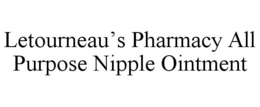 LETOURNEAU'S PHARMACY ALL PURPOSE NIPPLE OINTMENT trademark