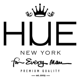 HUE NEW YORK FOR EVERY MAN PREMIUM QUALITY - EST.2009 - trademark