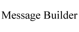 MESSAGE BUILDER trademark