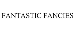 FANTASTIC FANCIES trademark