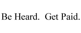 BE HEARD. GET PAID. trademark