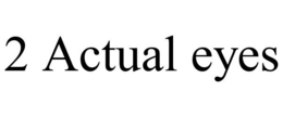 2 ACTUAL EYES trademark