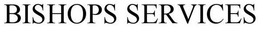 BISHOPS SERVICES trademark