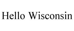 HELLO WISCONSIN trademark