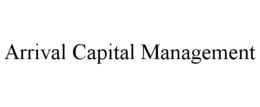 ARRIVAL CAPITAL MANAGEMENT trademark