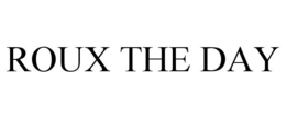 ROUX THE DAY trademark