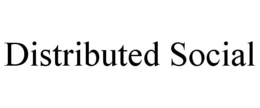 DISTRIBUTED SOCIAL trademark