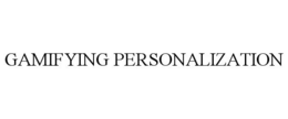 GAMIFYING PERSONALIZATION trademark
