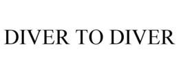 DIVER TO DIVER trademark