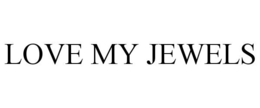 LOVE MY JEWELS trademark