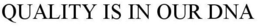 QUALITY IS IN OUR DNA trademark