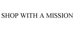 SHOP WITH A MISSION trademark
