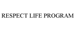 RESPECT LIFE PROGRAM trademark