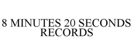 8 MINUTES 20 SECONDS RECORDS trademark