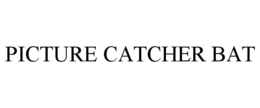 PICTURE CATCHER BAT trademark