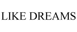 LIKE DREAMS trademark