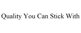 QUALITY YOU CAN STICK WITH trademark