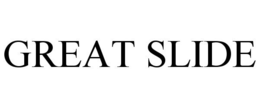 GREAT SLIDE trademark