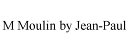 M MOULIN BY JEAN-PAUL trademark