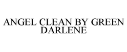 ANGEL CLEAN BY GREEN DARLENE trademark