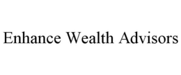ENHANCE WEALTH ADVISORS trademark
