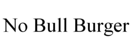 NO BULL BURGER trademark