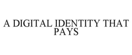 A DIGITAL IDENTITY THAT PAYS trademark