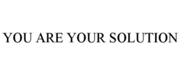 YOU ARE YOUR SOLUTION trademark