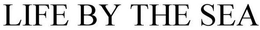 LIFE BY THE SEA trademark