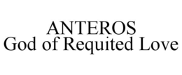 ANTEROS GOD OF REQUITED LOVE trademark
