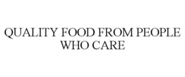 QUALITY FOOD FROM PEOPLE WHO CARE trademark