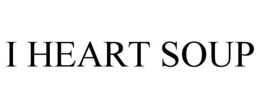 I HEART SOUP trademark