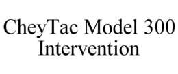 CHEYTAC MODEL 300 INTERVENTION trademark