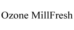 OZONE MILLFRESH trademark
