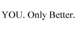 YOU. ONLY BETTER. trademark