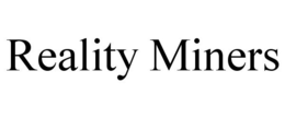 REALITY MINERS trademark