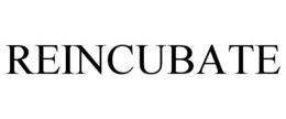 REINCUBATE trademark
