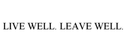 LIVE WELL. LEAVE WELL. trademark