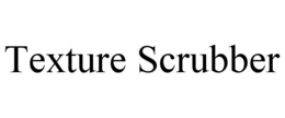 TEXTURE SCRUBBER trademark