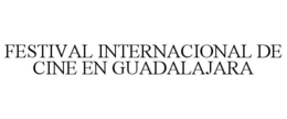 FESTIVAL INTERNACIONAL DE CINE EN GUADALAJARA trademark