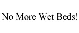 NO MORE WET BEDS! trademark