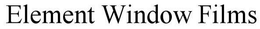 ELEMENT WINDOW FILMS trademark