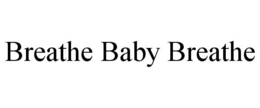 BREATHE BABY BREATHE trademark