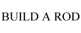 BUILD A ROD trademark