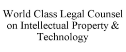 WORLD CLASS LEGAL COUNSEL ON INTELLECTUAL PROPERTY & TECHNOLOGY trademark