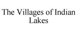 THE VILLAGES OF INDIAN LAKES trademark