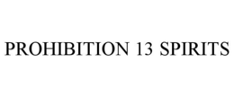 PROHIBITION 13 SPIRITS trademark