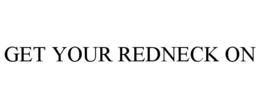 GET YOUR REDNECK ON trademark