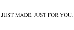 JUST MADE. JUST FOR YOU. trademark